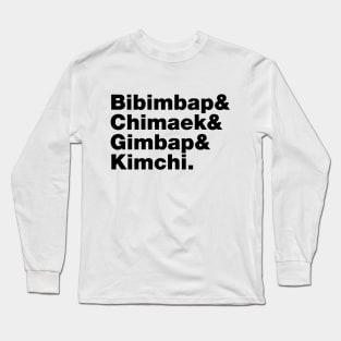 Bibimbap & Chimaek & Gimbap & Kimchi. - Korean Foods Long Sleeve T-Shirt